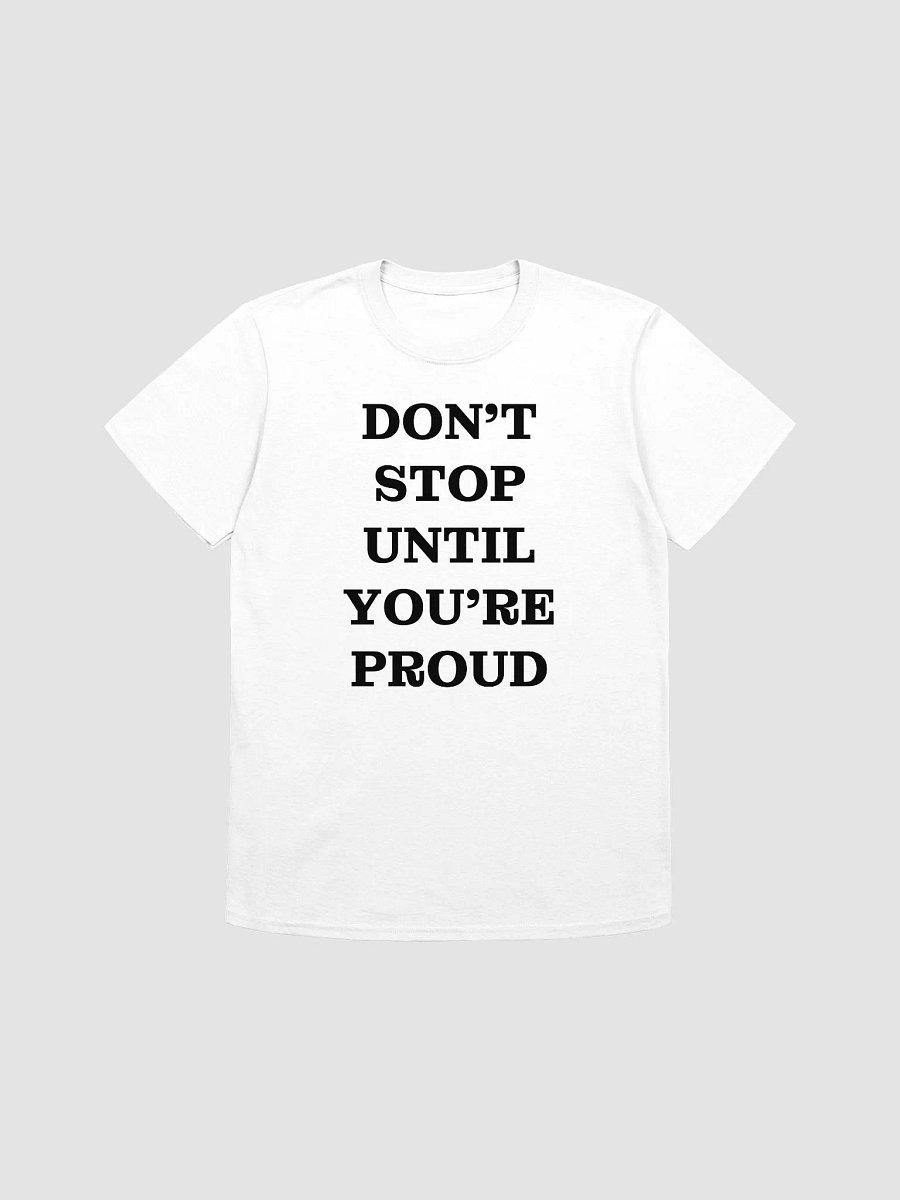 DON'T STOP UNTIL YOU'RE PROUD T-Shirt product image (1)