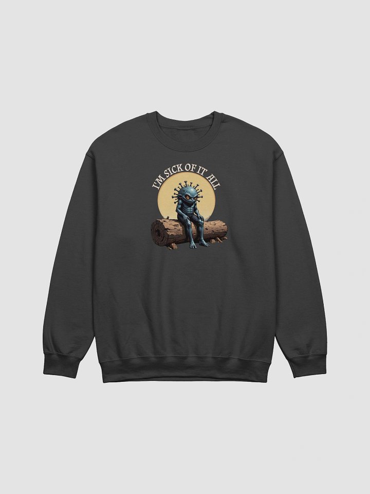 I'm Sick Of It All Funny Sweatshirt product image (1)