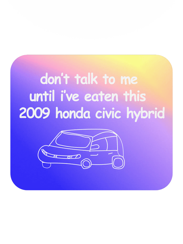 Don't Talk to Me Until I've Eaten This 2009 Honda Civic Hybrid Mouse Pad (Version 1) product image (2)