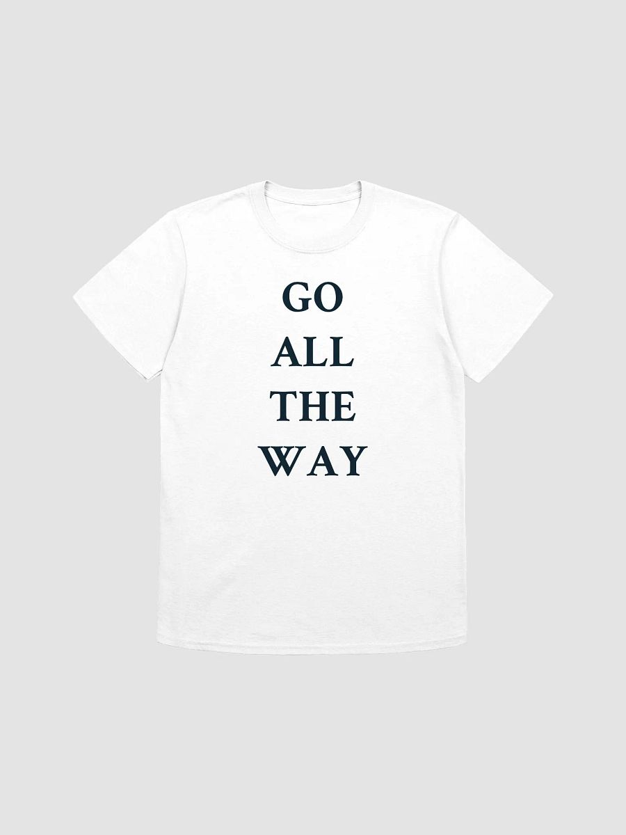 GO ALL THE WAY T-Shirt product image (1)