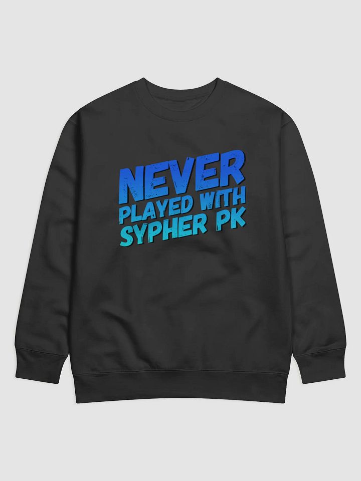 Never Played With Sypher PK Sweatshirt product image (1)