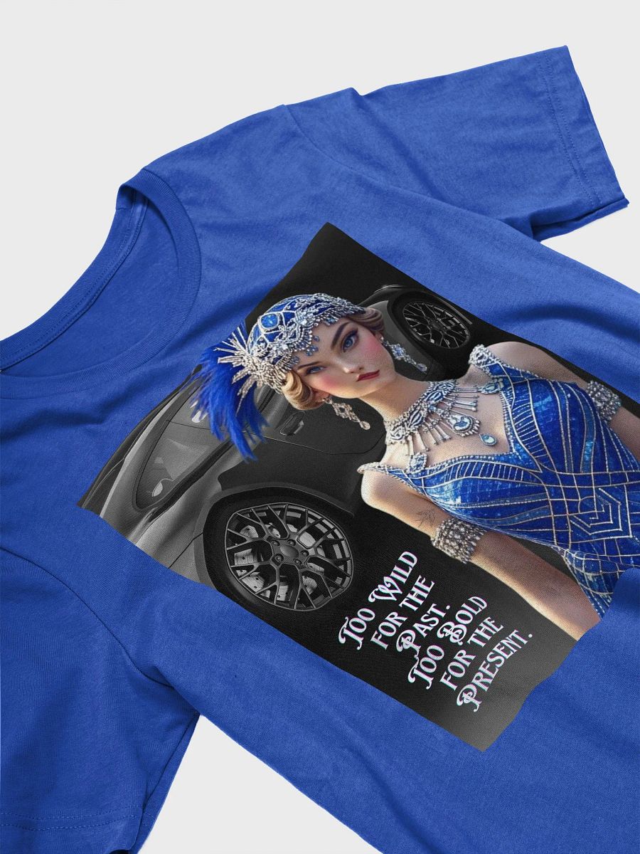 Too wild for the past. Too bold for the present - T-Shirt product image (3)