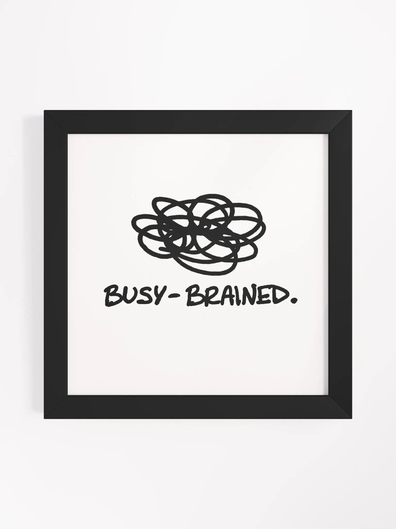 BUSY-BRAINED (black and white) framed square poster product image (3)