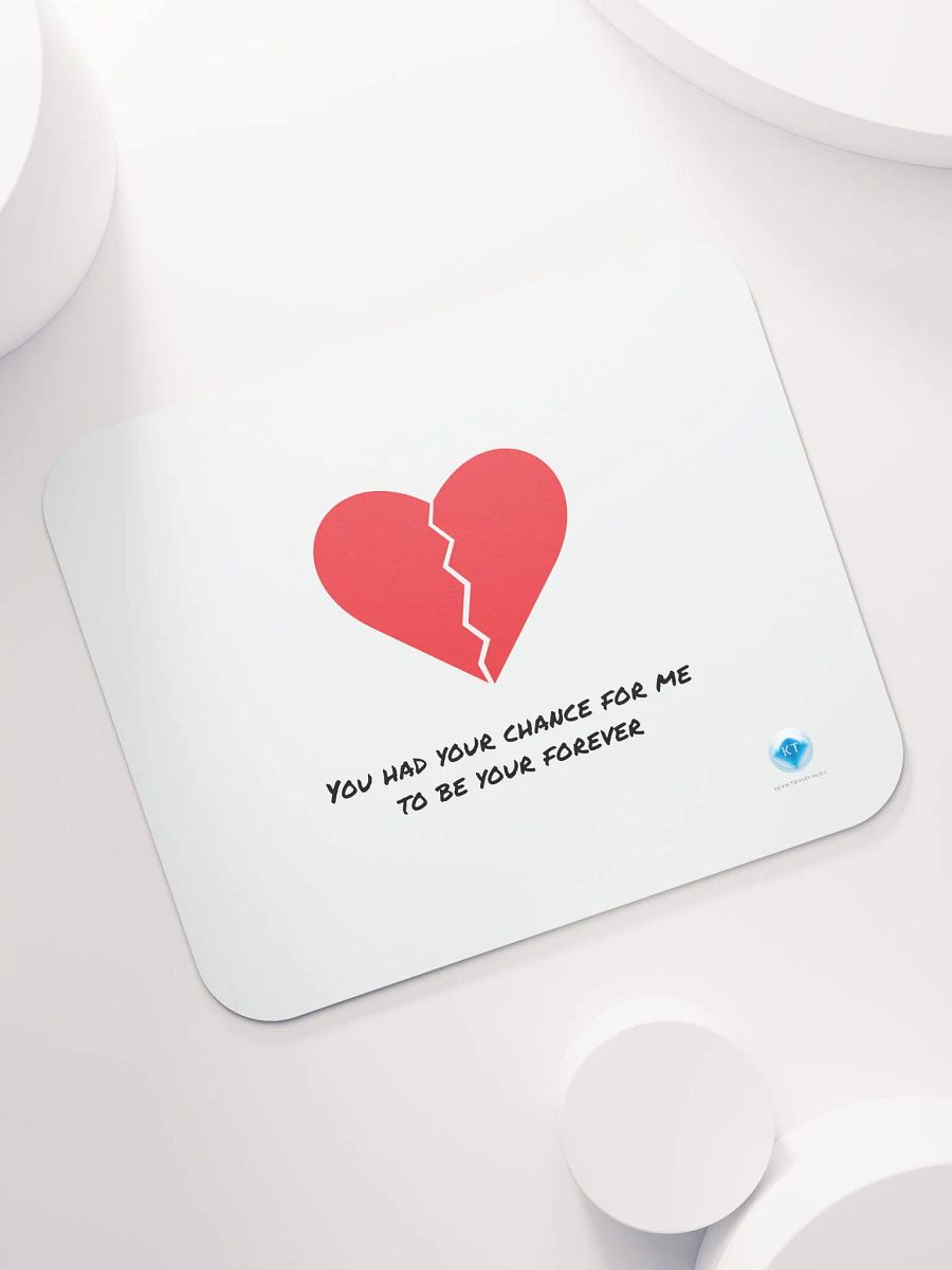 You Had Your Chance For Me To Be Your Forever Mouse Pad product image (7)