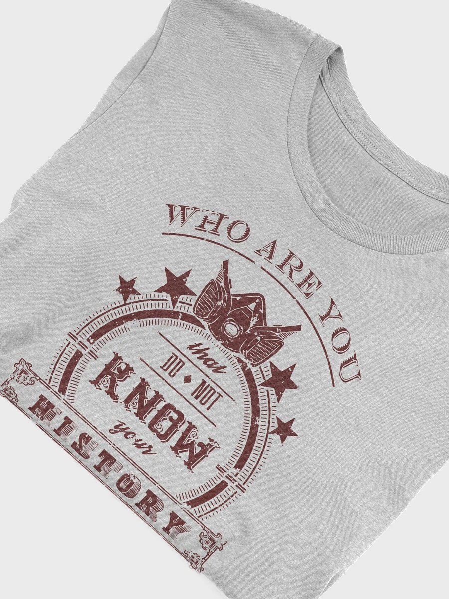 Who Are You That Do Not Know Your History? - T-Shirt product image (43)