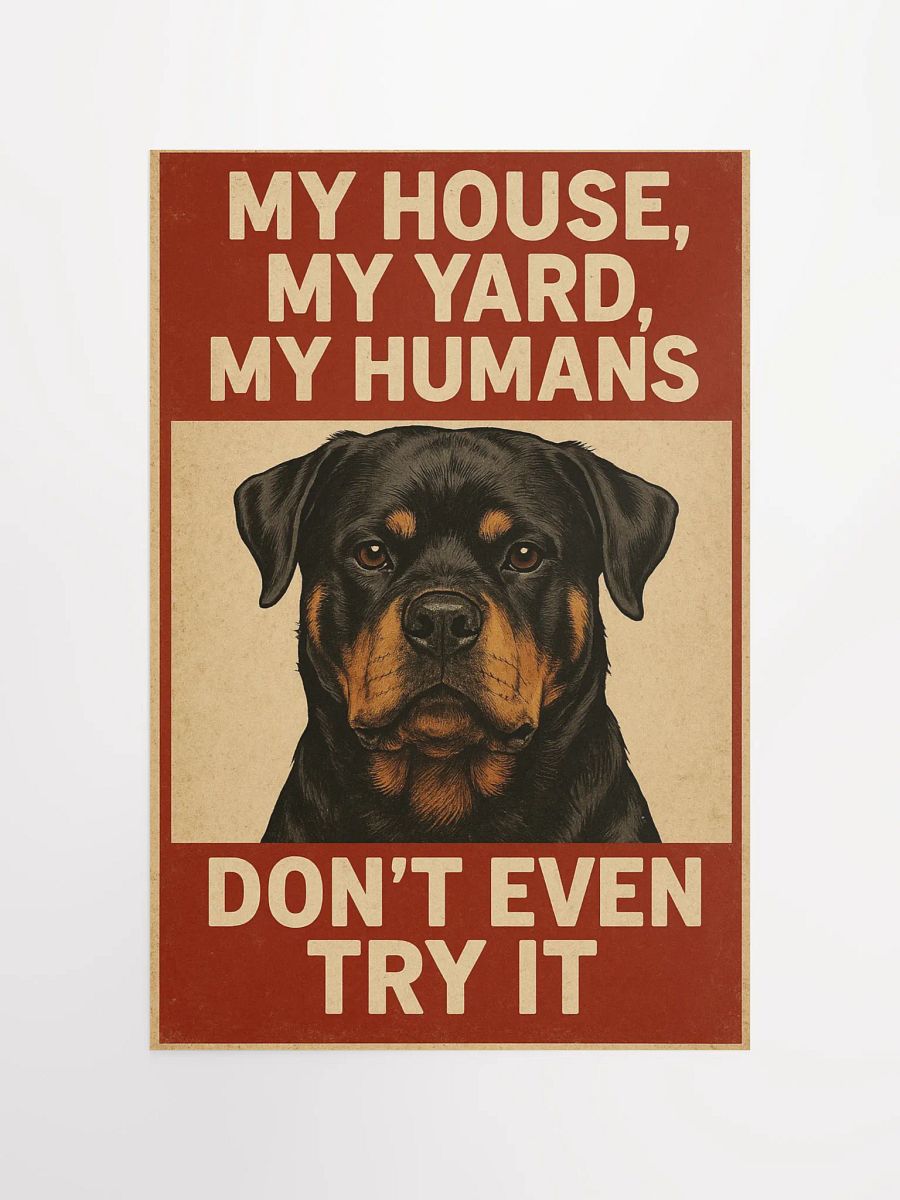 Rottweiler - My, House, My Yard, My Humans - Don't Even Try It. product image (12)