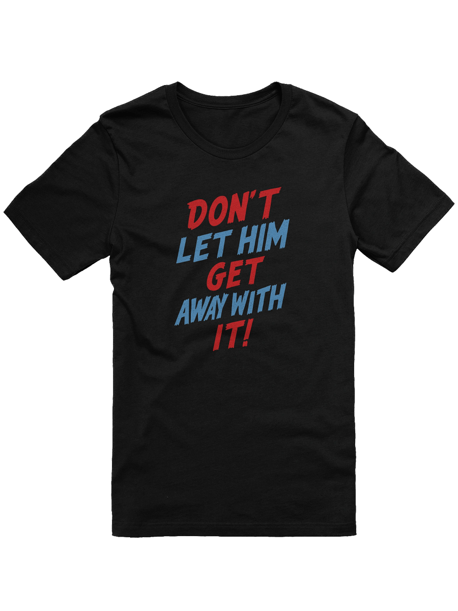 Don't Let Him Get Away With It! Tee product image (3)