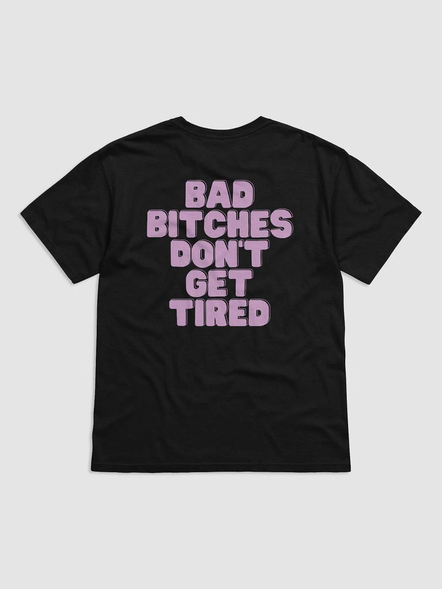 BAD BITCHES DON'T GET TIRED TEE product image (2)