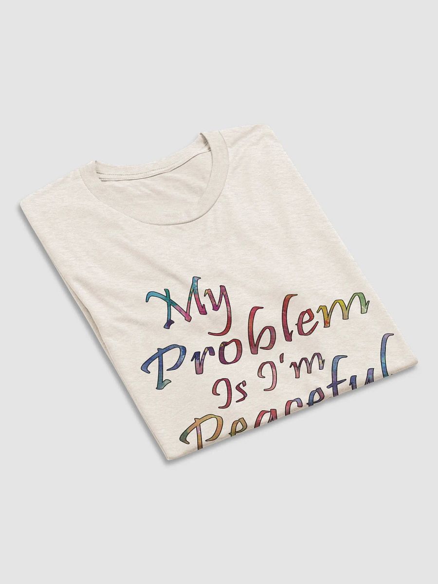 My Problem Is I'm Peaceful - Bella+Canvas Triblend Short Sleeve T-Shirt product image (4)