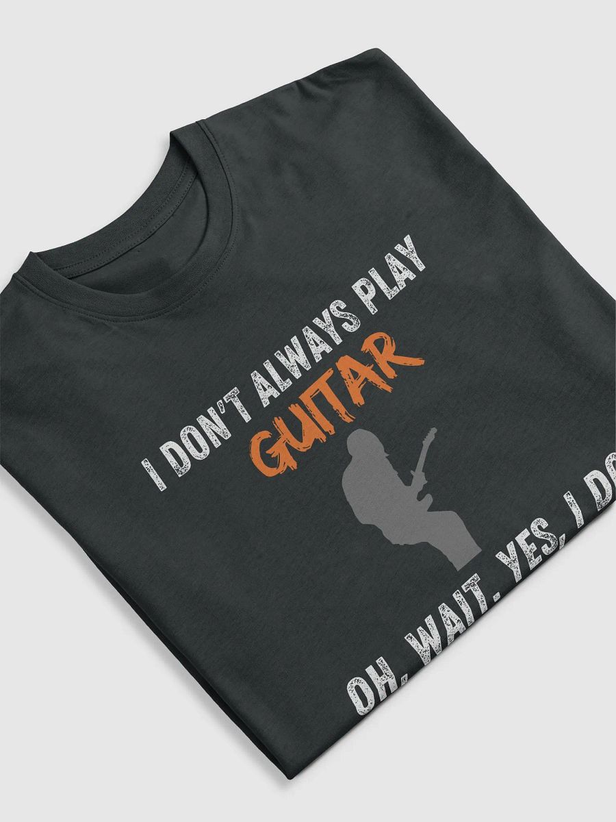 I Don't Always Play Guitar... product image (5)