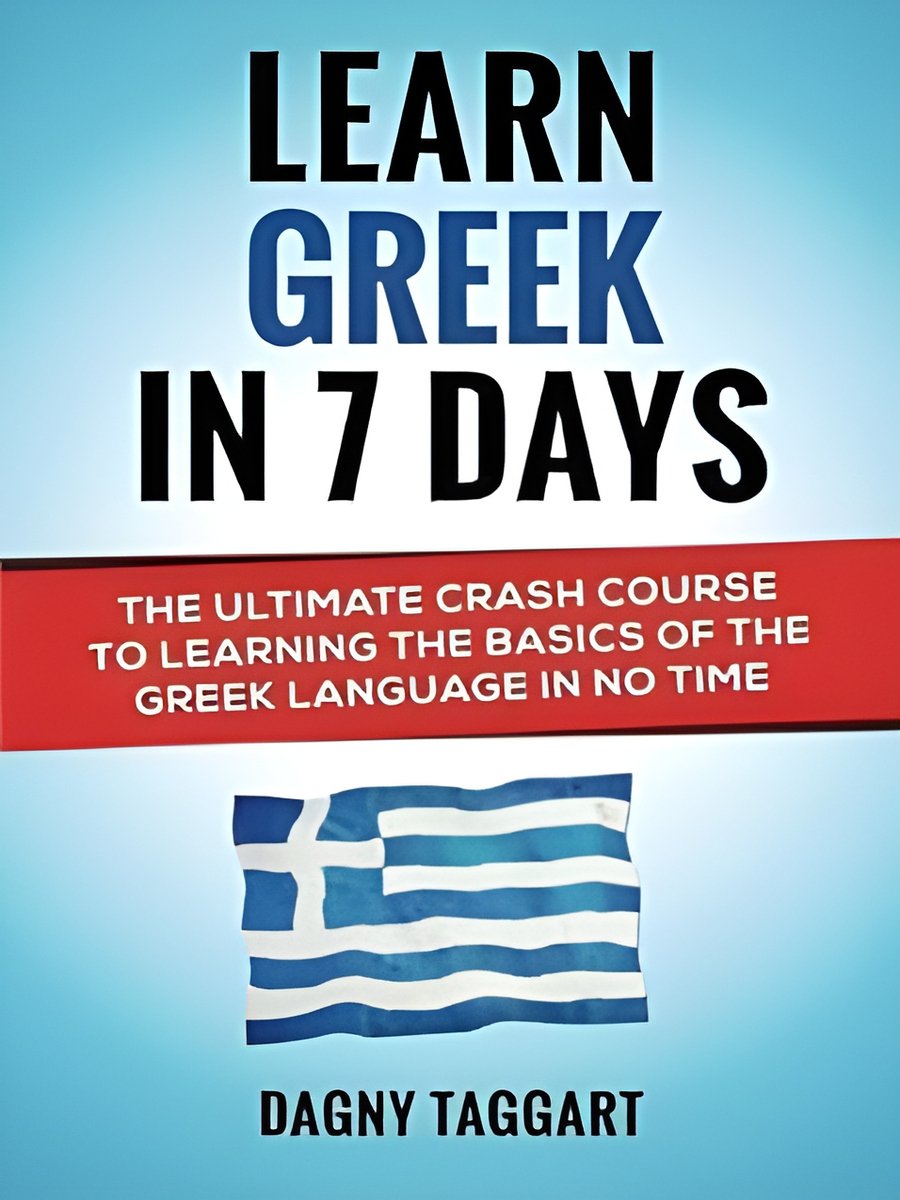 By Dagny Taggart Greek: Learn Greek In 7 DAYS! - The Ultimate Crash Course to Learning the Basics of the Greek Langua product image (1)