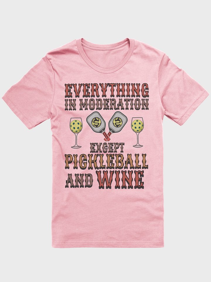 Everything In Moderation Except Pickleball And Wine Vibes T-Shirt product image (25)