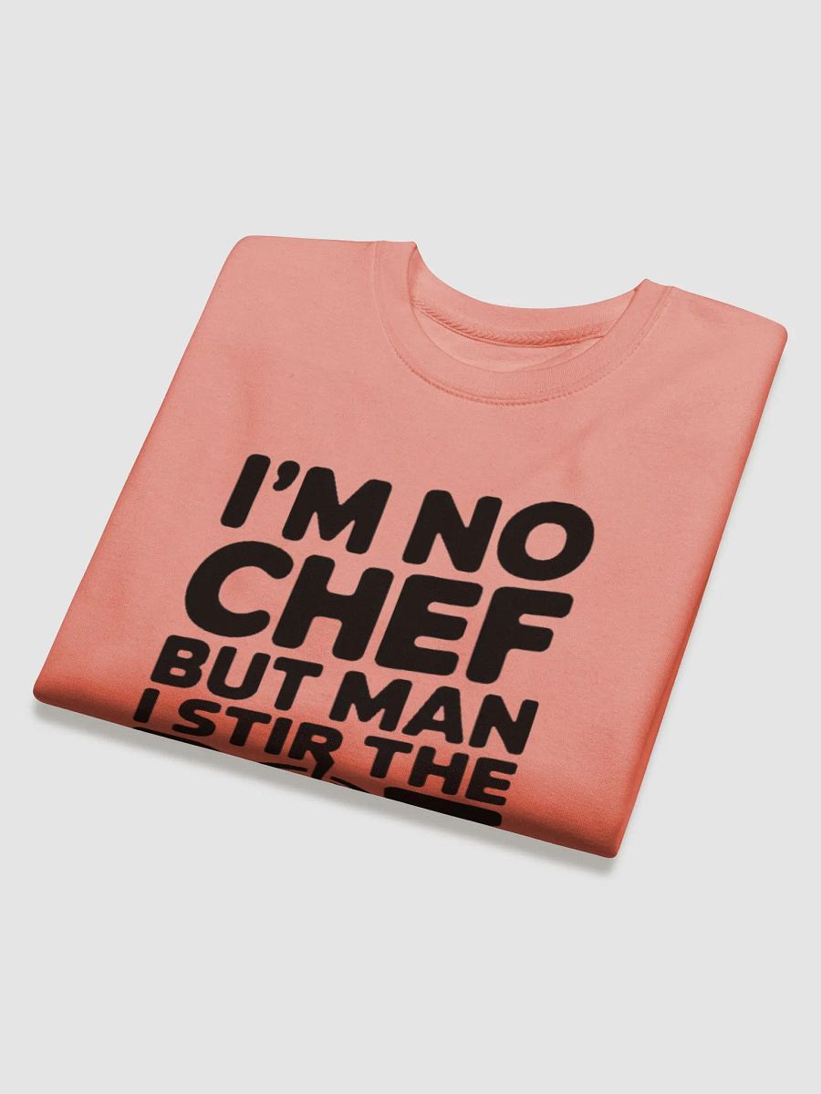 "I'M NO CHEF BUT MAN I STIR THE POT" premium cotton sweatshirt product image (4)