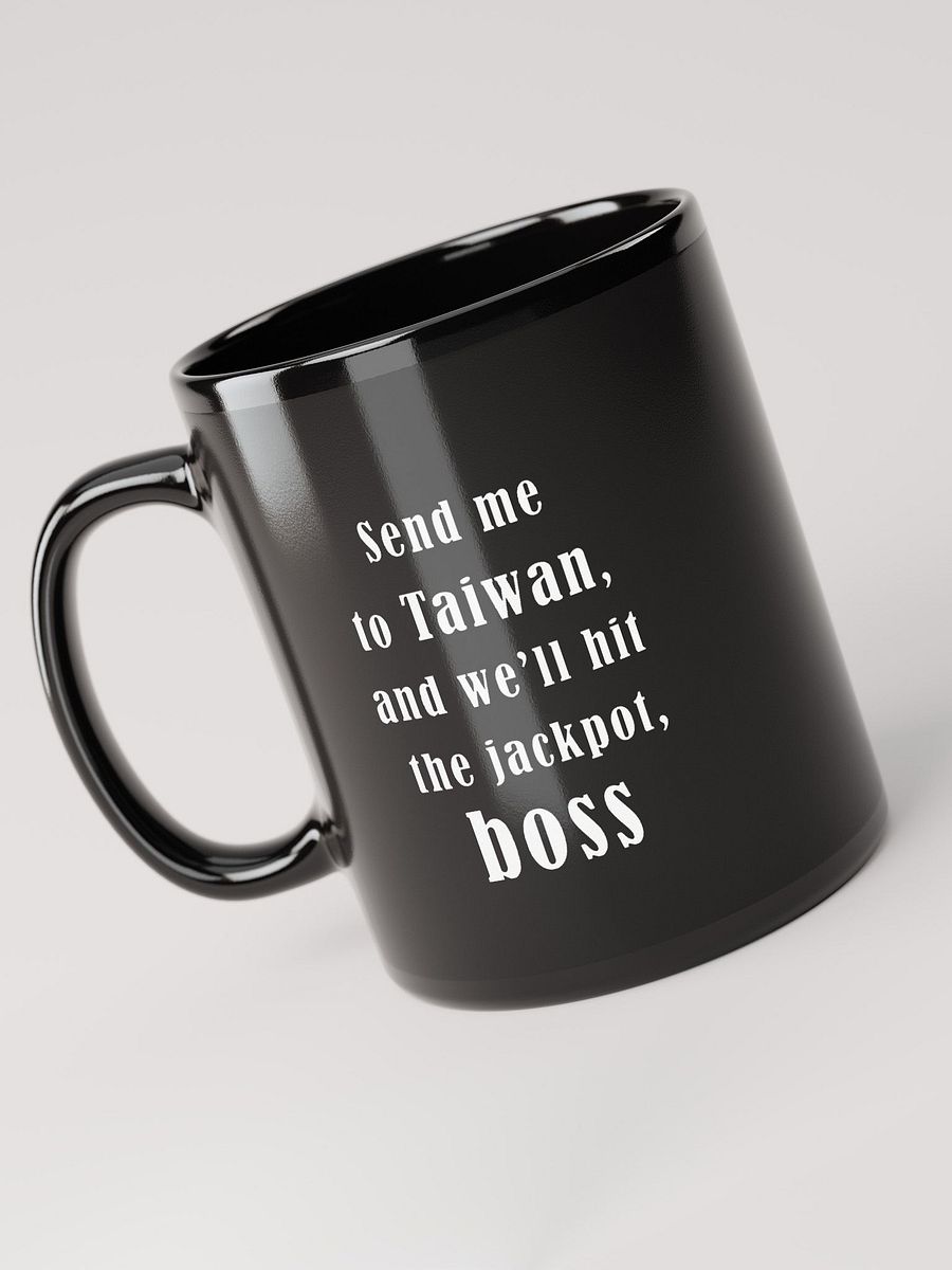 Send me to Taiwan, and we’ll hit the jackpot, boss_ black coffee mug product image (6)