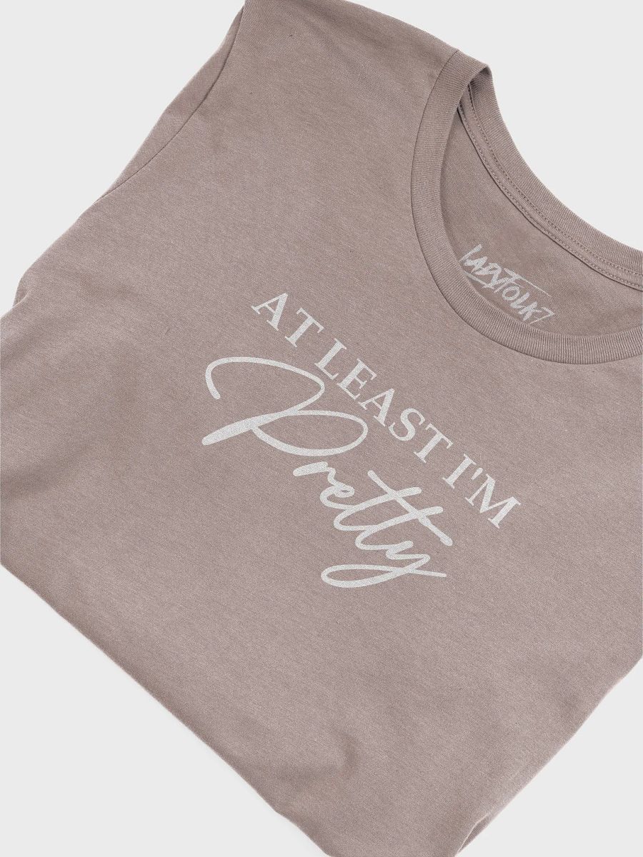 At Least I'm Pretty T-Shirt product image (15)
