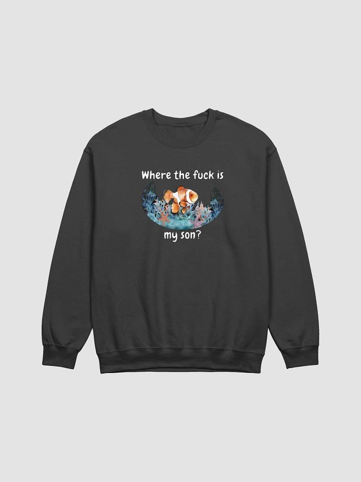 Where The Fuck Is My Son Sweatshirt product image (1)