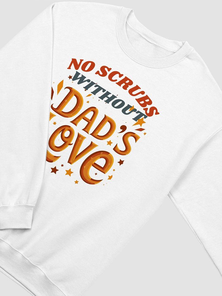 No scrubs without Dad's Love Crewneck Sweatshirt product image (19)