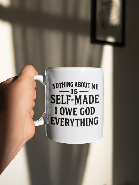 Nothing About Me Is Self-Made I Owe God Everything White Glossy Mug product image (1)