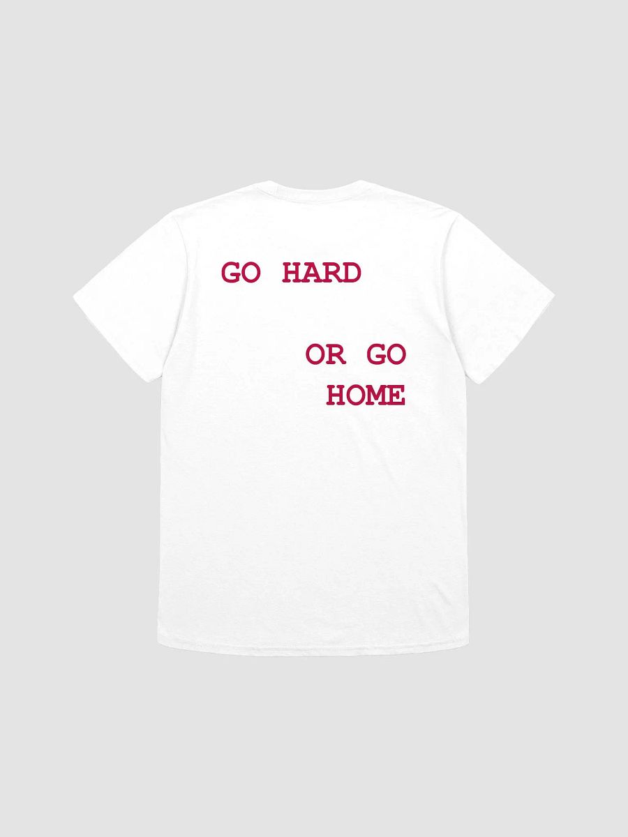 GO HARD OR GO HOME T-Shirt product image (1)