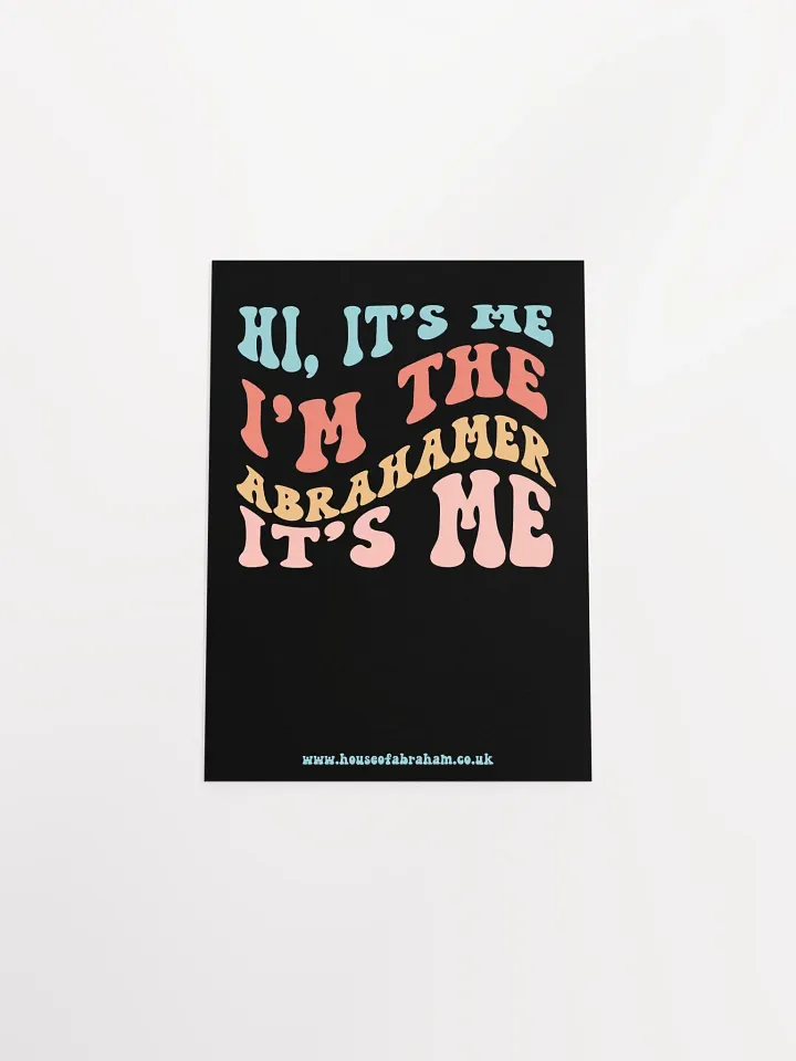 Hi, It's Me, I'm The Abrahamer, It's Me - Black Poster product image (1)