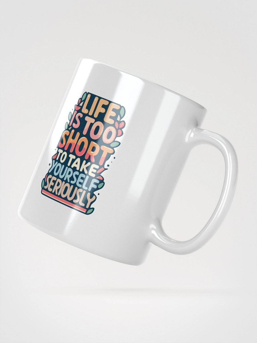 Life Is Too Short To Take Yourself Seriously Black Glossy Mug product image (3)