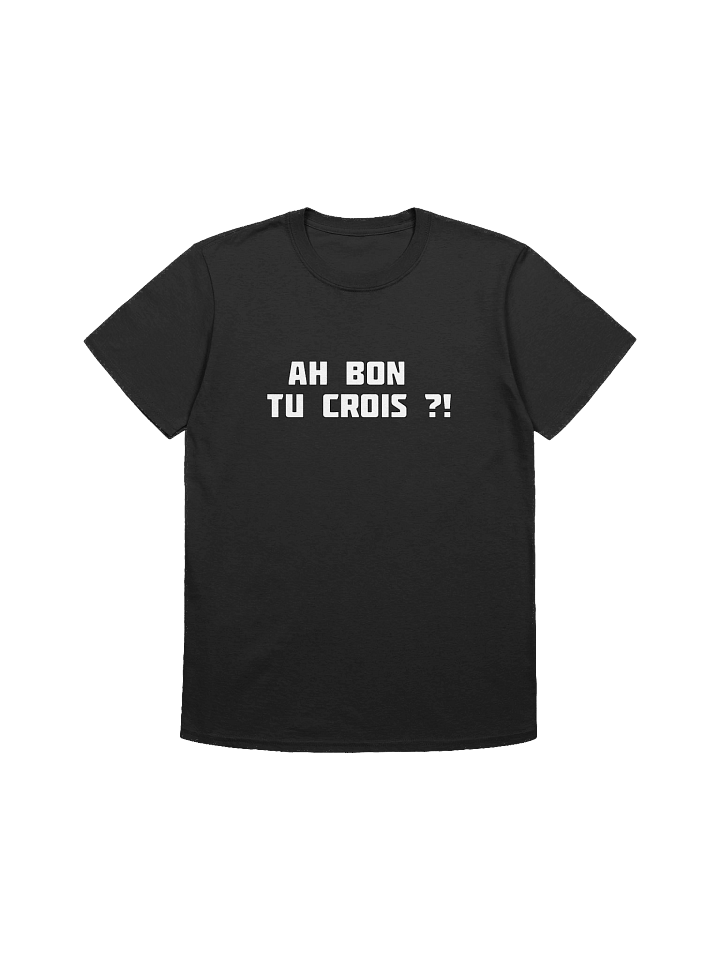 T-shirt Noir "AH BON TU CROIS ?!" product image (1)