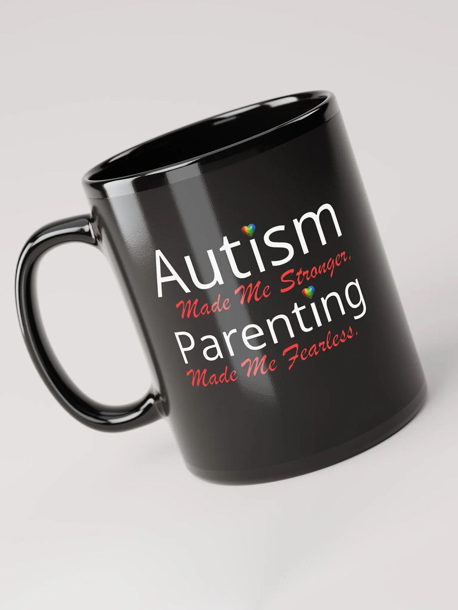 Autism Made Me Stronger. Parenting Made Me Fearless Black Glossy Ceramic Mug product image (3)