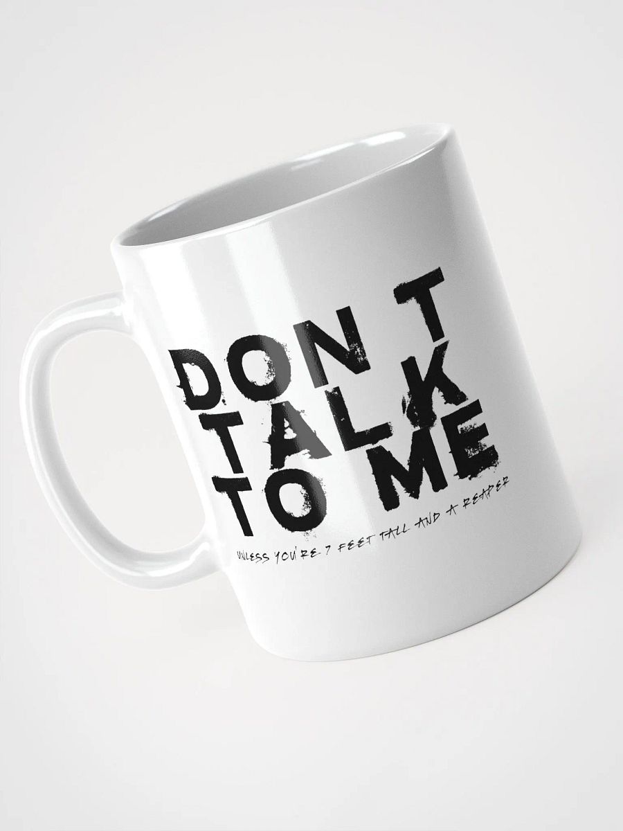 Don't Talk to Me (Unless You're 7 Feet Tall and a Reaper) Mug product image (5)