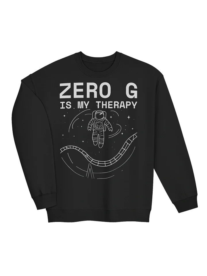 Zero G Is My Therapy Sweatshirt – Floating Astronaut Space Coaster Vibes product image (2)