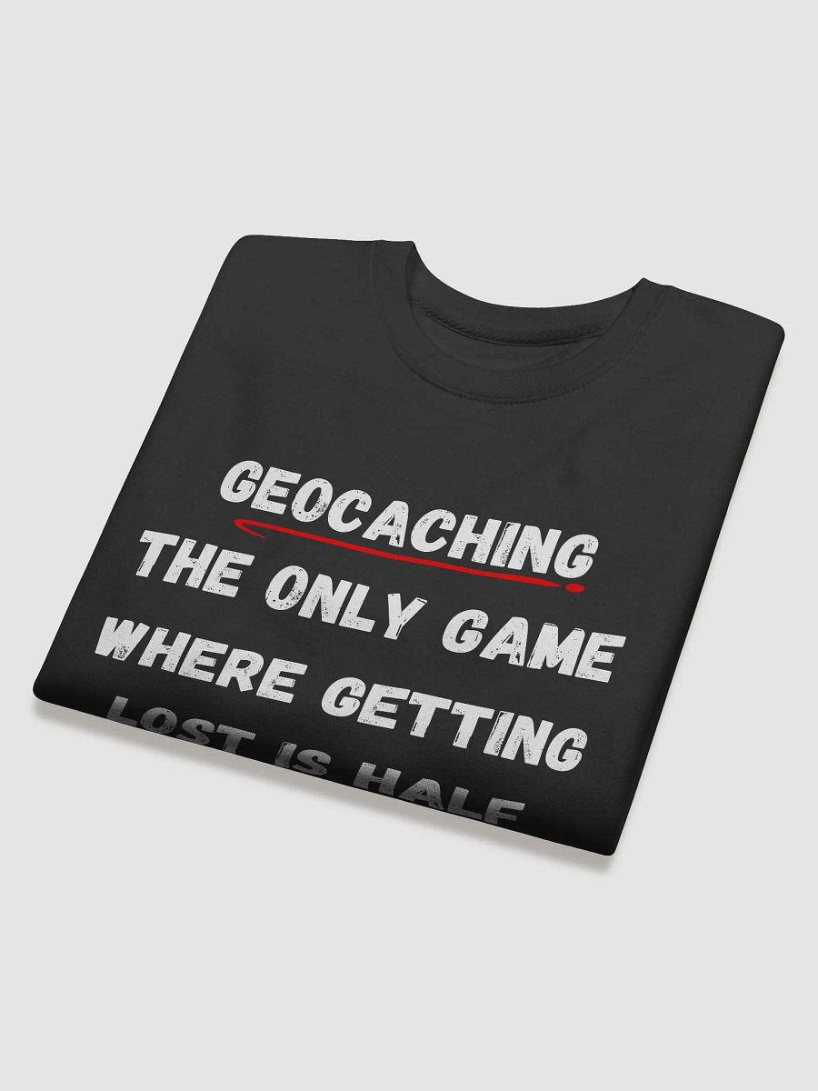 Geocaching: The only game where getting lost is half the fun - Stylish Geocaching Sweatshirt for Adventurers product image (4)
