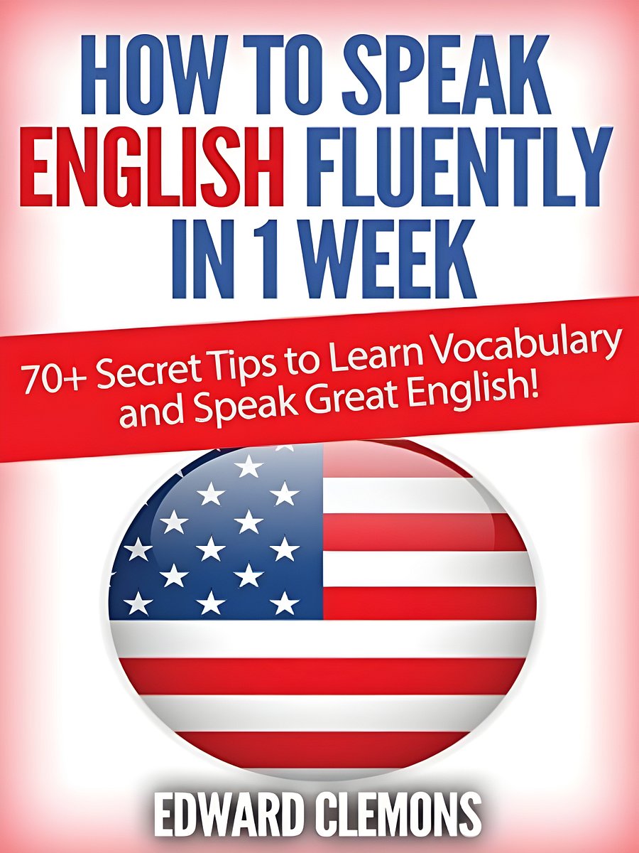English: How to Speak English Fluently in 1 Week: Over 70+ SECRET TIPS to Learn Vocabulary and Speak Great English! product image (1)