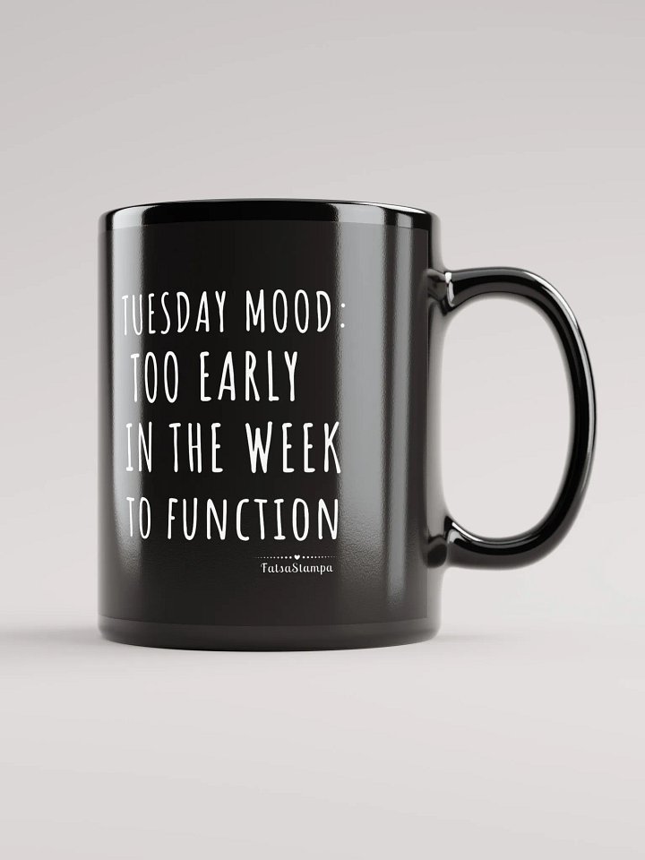 Tuesday Mug: Too Early in the Week to Function – Start Your Day with Humor!Black Glossy Mug product image (1)