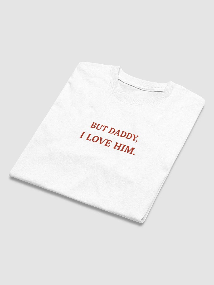 BUT DADDY, I LOVE HIM Statement Tee product image (6)