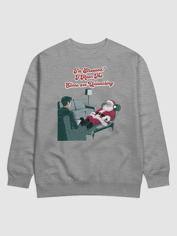 I'm Stressed! I Hear The Elves Are Unionizing Sweatshirt product image (5)