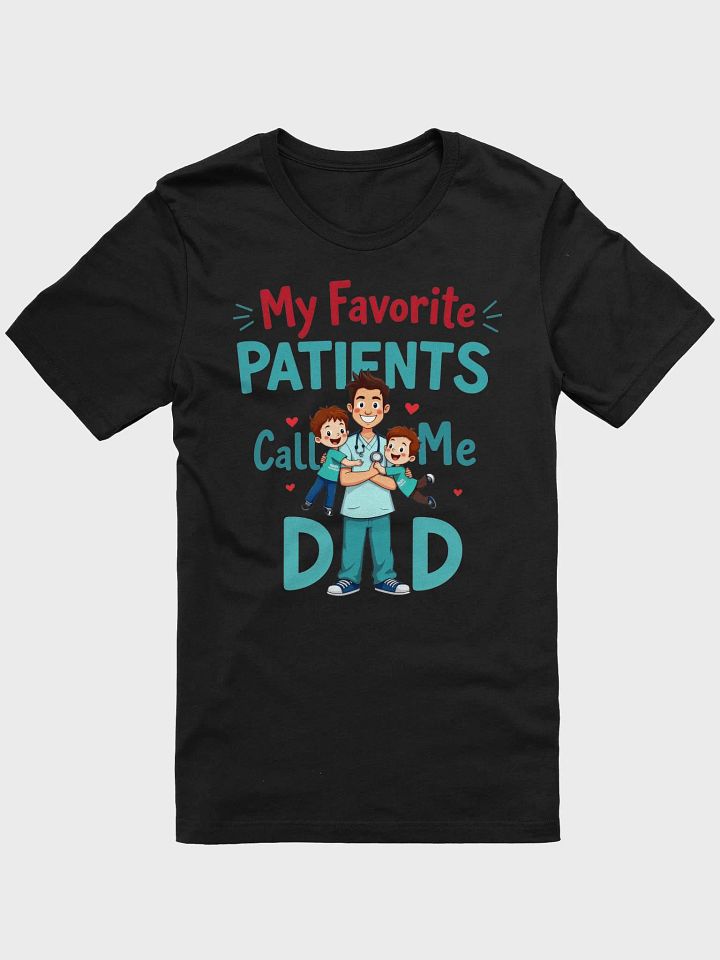 My Favorite Patients Call Me Dad T-Shirt product image (4)