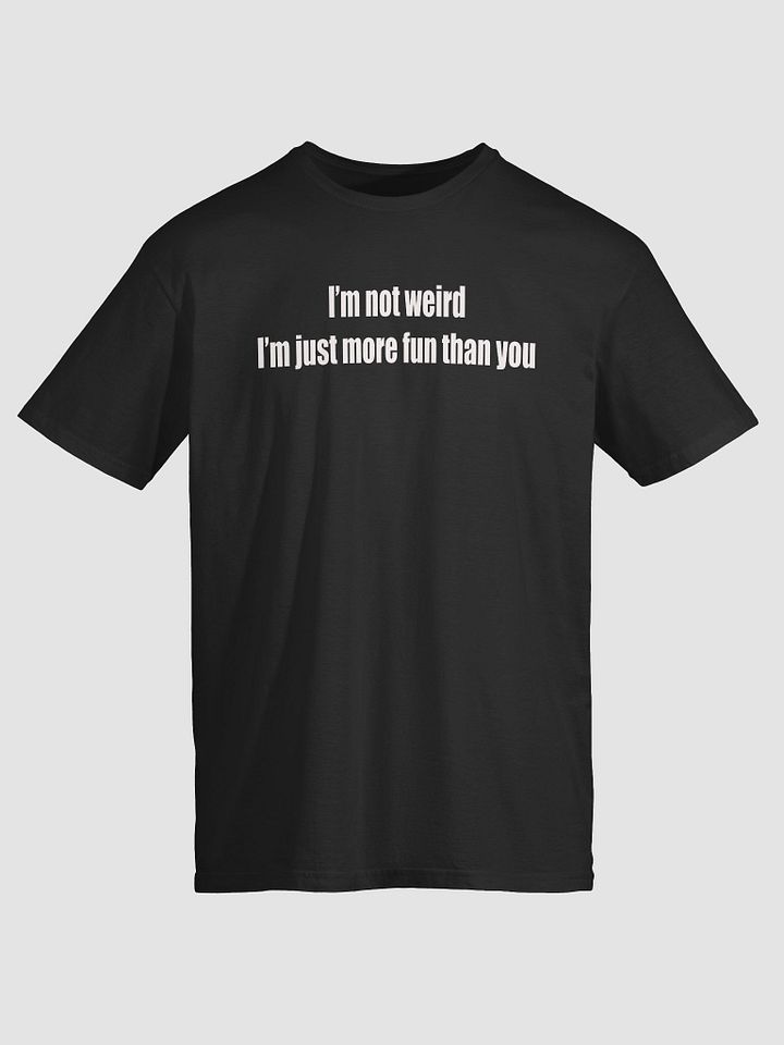 I'm Not Weird Unisex Tee product image (1)