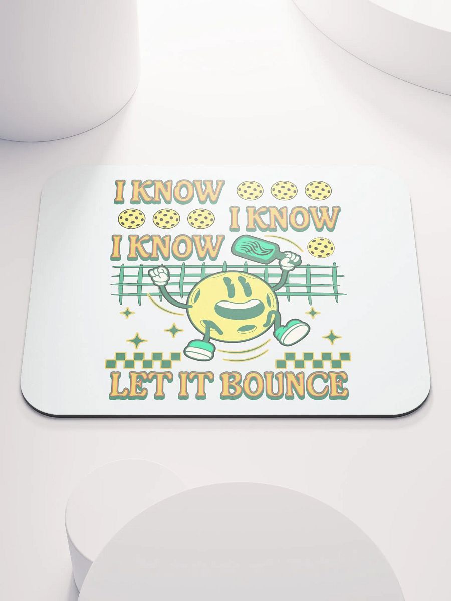 I Know I Know I Know Let It Bounce Pickleball Happy Fun Mouse Pad product image (2)