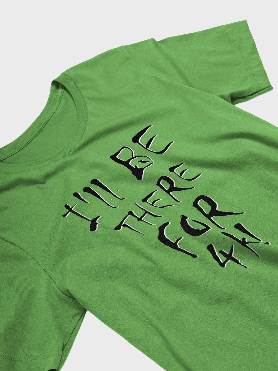 I'll Be There For 4k! T-Shirt product image (3)
