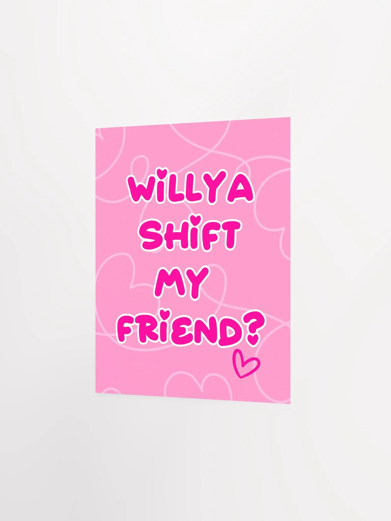 Willya Shift My Friend | Premium Matte Poster Print product image (3)
