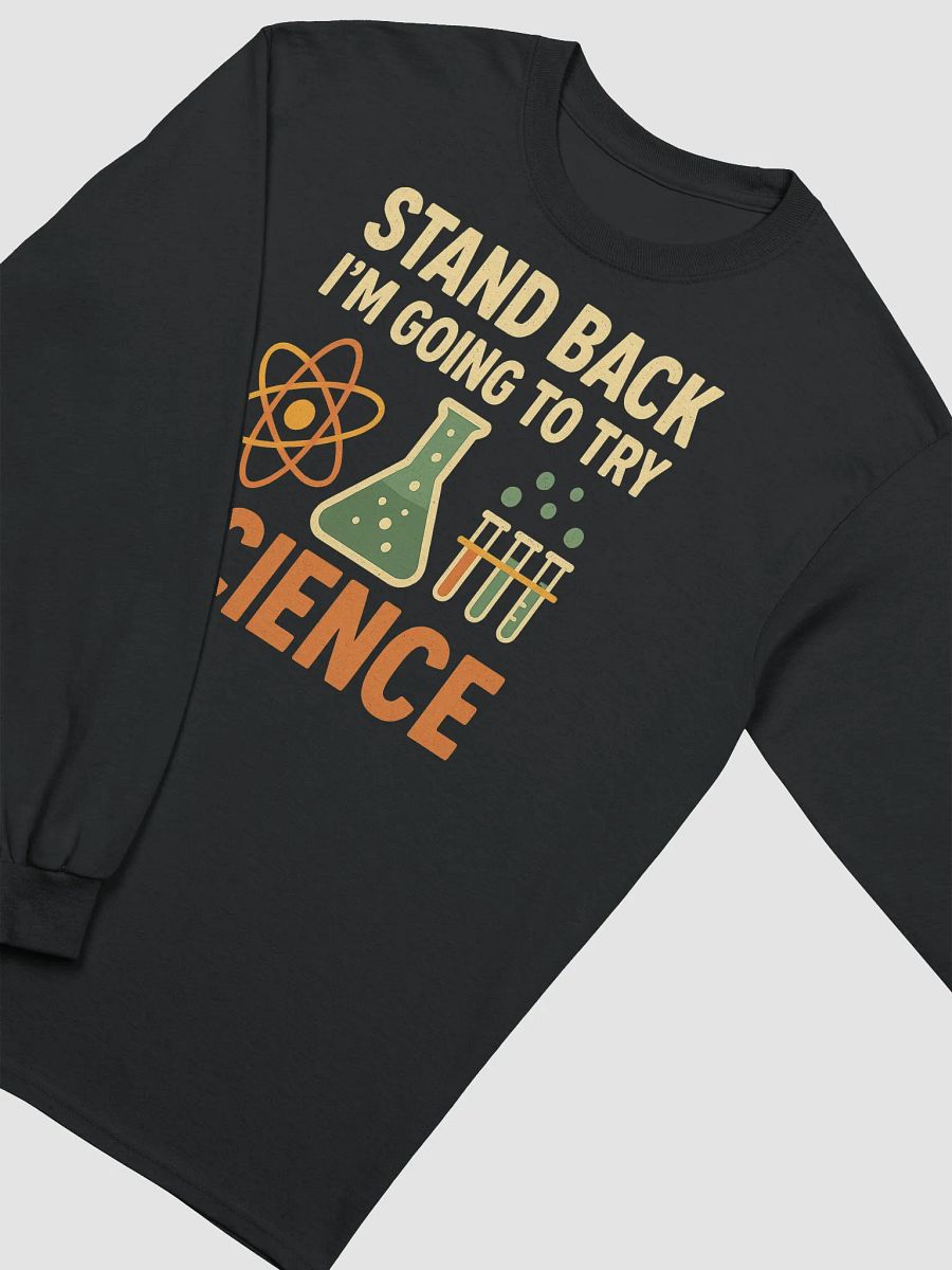 Long Sleeve – Stand Back I’m Going to Try Science Shirt product image (21)