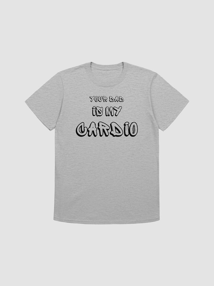 Your Dad Is My Cardio Unisex T-Shirt V13 product image (4)