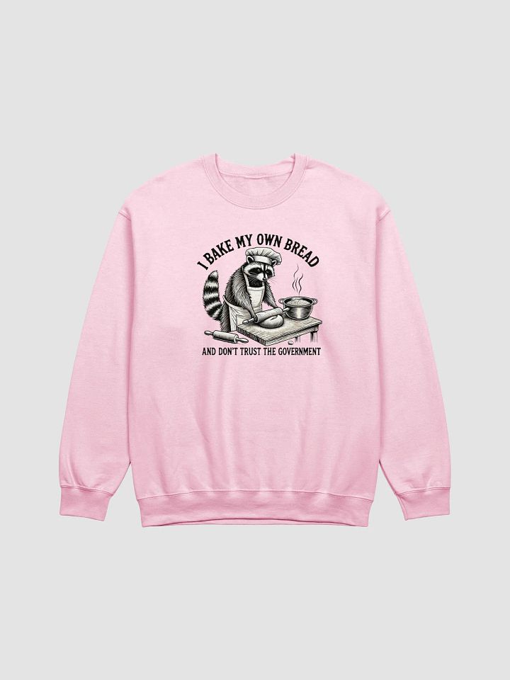 I Bake My Own Bread And Don't Trust The Government Sweatshirt product image (1)
