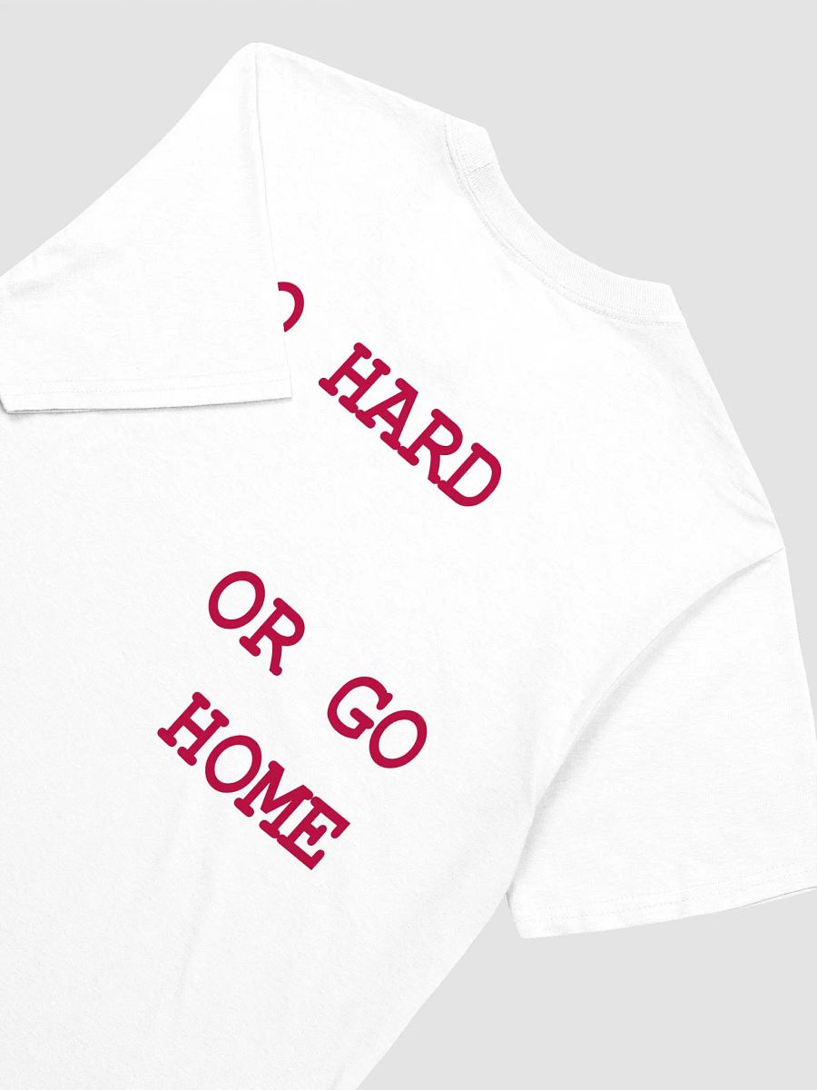 GO HARD OR GO HOME T-Shirt product image (3)