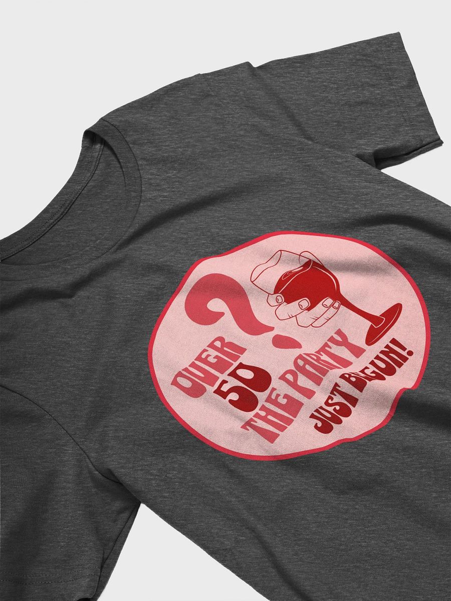 Over 50? The Party Just Begun T-Shirt product image (4)