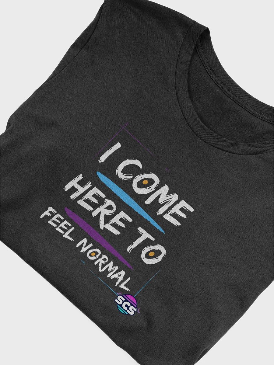 I COME HERE TO FEEL NORMAL SUPER SOFT T-SHIRT product image (4)