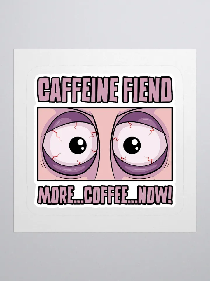 Caffeine Fiend Funny Coffee Sticker – More Coffee, Now! product image (2)