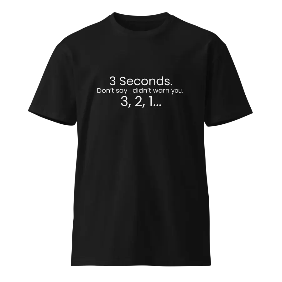 3 Seconds - Funny Text T-Shirt - Snarky Humor - Quote T-shirt - AS Colour Unisex Premium T-Shirt product image (2)