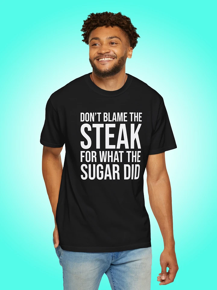 Don't Blame The Steak For What The Sugar Did product image (1)