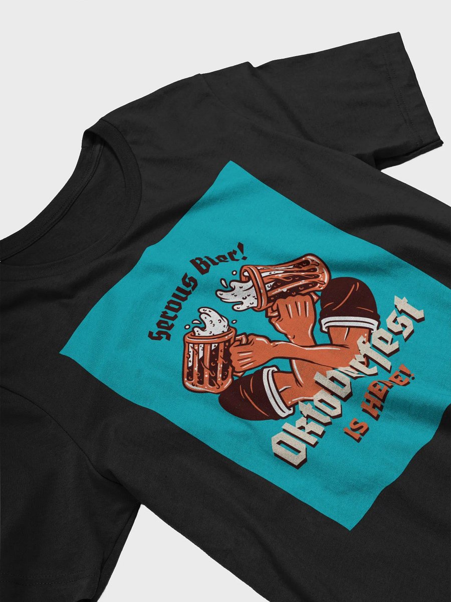 Serous Bier! Oktoberfest Is Here! TShirt product image (3)