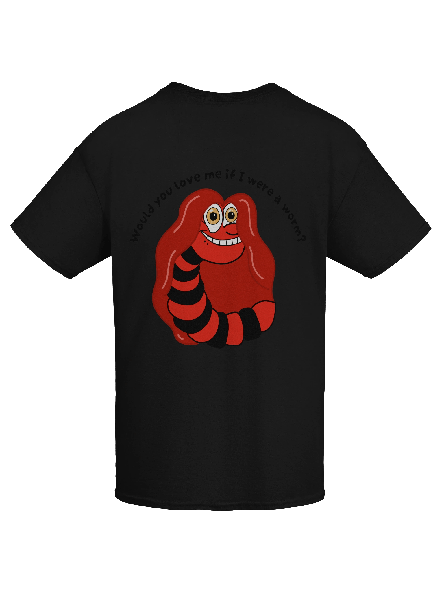 "Would you Love me if I was a Worm?" T-Shirt product image (102)